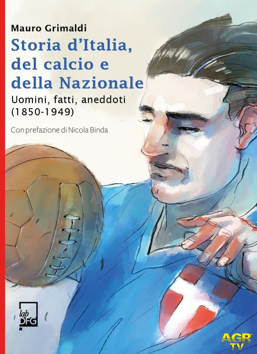 Storia d’Italia del calcio e della Nazionale. Uomini, fatti, aneddoti (1850-1949) Storia d’Italia del calcio e della Nazionale. Uomini, fatti, aneddoti (1850-1949)
