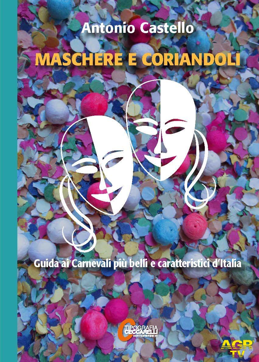 “Maschere e Coriandoli”. Un nuovo libro sul Carnevale di Antonio Castello Giornalista e Scrittore