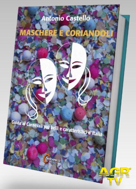 “Maschere e Coriandoli”. Un nuovo libro sul Carnevale di Antonio Castello Giornalista e Scrittore