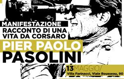 Racconto di una vita da Corsaro. Pier Paolo Pasolini, eventi e cultura per il centenario della nascita dell’artista, al IV Municipio