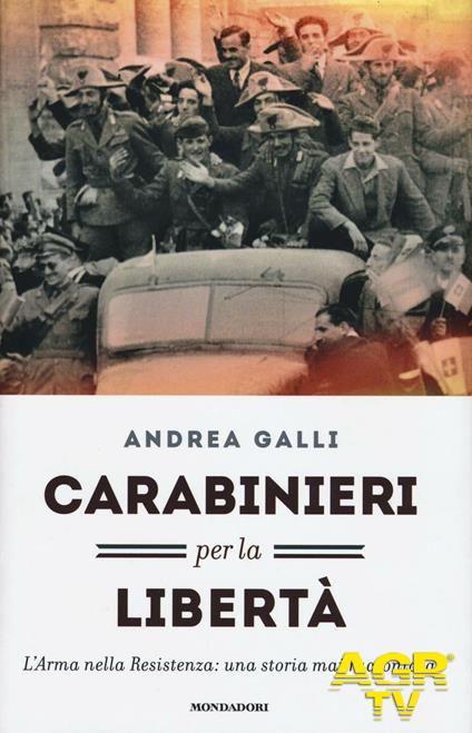 Carabinieri per la libertà.....la foto storica sulla copertina del libro di Andrea Galli