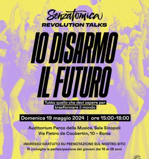 “Senzatomica Revolution Talks: io disarmo il futuro” il 19 maggio a Roma