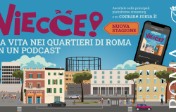 Roma, dal 22 novembre riparte Viecce...! il Podcast che racconta la città