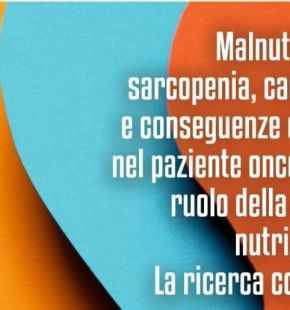 Malnutrizione, sarcopenia, cachessia e conseguenze cliniche nel paziente oncologico