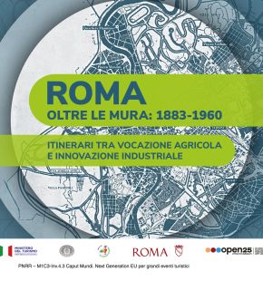 Roma oltre le mura: 1883 -1960, itinerari da scoprire tra vocazione agricola e innovazione industriale