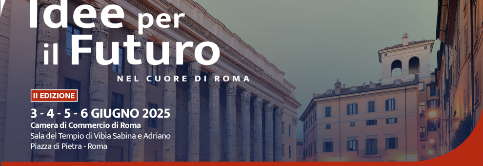 “Idee per il Futuro, nel cuore di Roma”: la II^ edizione dal 3 al 6 giugno alla Sala del Tempio di Adriano