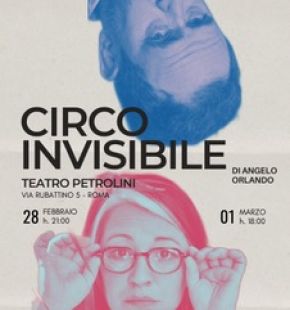 Il Circo Invisibile al teatro Petrolini dal 28 febbraio al 1 marzo Il Circo Invisibile al teatro Petrolini dal 28 febbraio al 1 marzo