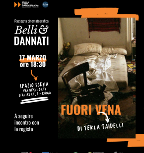 Roma, per la serie Belli&Dannati, proiezione dei film: Fuori Vena (17 marzo) e D'Istruzione Pubblica (19 marzo) a Spazio Scena Roma, per la serie Belli&Dannati, proiezione dei film: Fuori Vena (17 marzo) e D'Istruzione Pubblica (19 marzo) a Spazio Scena