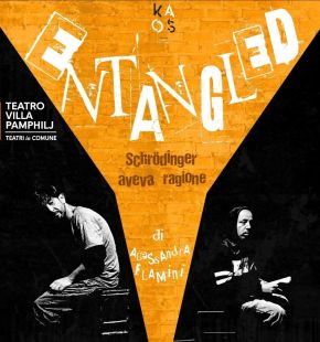 Entangled, Schrödinger aveva ragione, 22 marzo ore 11,30  alTeatro Villa Phamphilj