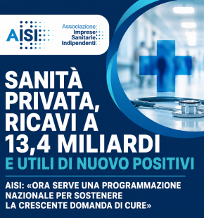 Sanità privata, crescono i ricavi ed utile positivo, AISI: Serve una programmazione per sostenere la domanda di cure