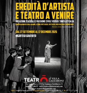 Eredità d'artista e teatro a venire...vocazioni teatrali e passione civile verso l'Unità d'Italia, dal 27 settembre